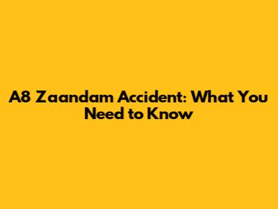 A8 Zaandam Accident: What You Need to Know
