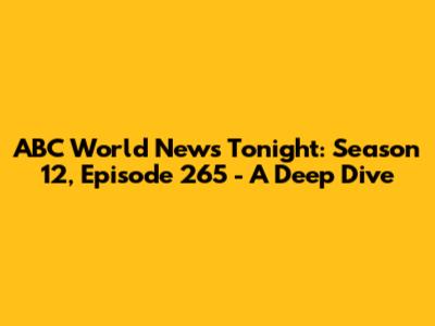 ABC World News Tonight: Season 12, Episode 265 - A Deep Dive