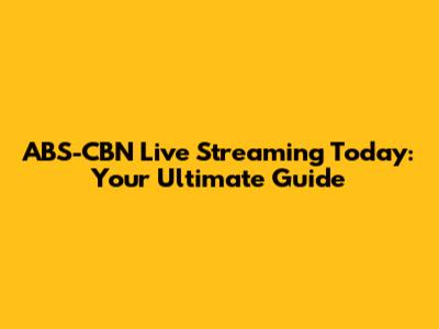 ABS-CBN Live Streaming Today: Your Ultimate Guide