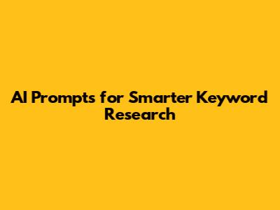 AI Prompts for Smarter Keyword Research