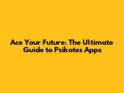 Ace Your Future: The Ultimate Guide to Psikotes Apps