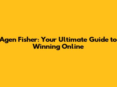 Agen Fisher: Your Ultimate Guide to Winning Online