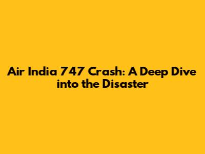 Air India 747 Crash: A Deep Dive into the Disaster