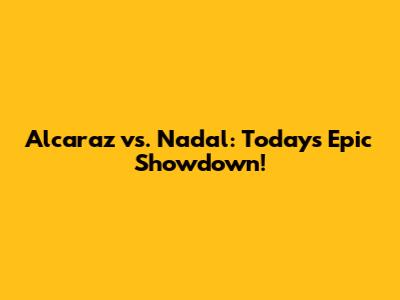 Alcaraz vs. Nadal: Today's Epic Showdown!