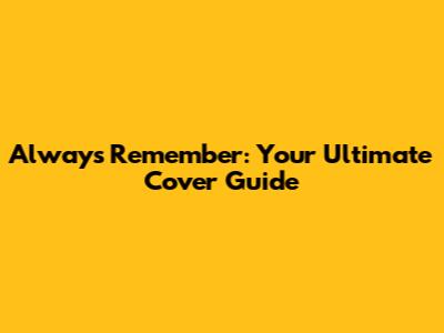 Always Remember: Your Ultimate Cover Guide