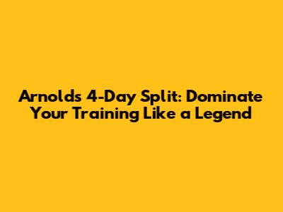 Arnold's 4-Day Split: Dominate Your Training Like a Legend
