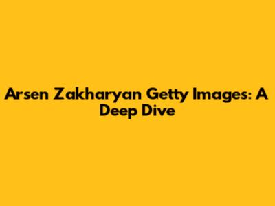 Arsen Zakharyan Getty Images: A Deep Dive