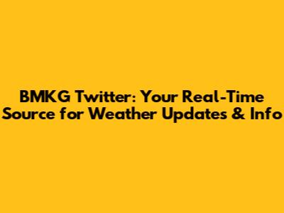 BMKG Twitter: Your Real-Time Source for Weather Updates & Info