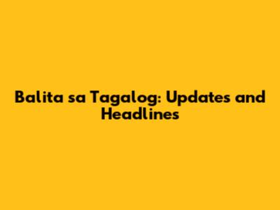 Balita sa Tagalog: Updates and Headlines