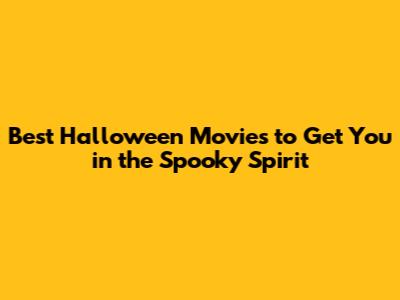 Best Halloween Movies to Get You in the Spooky Spirit