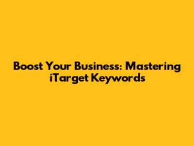 Boost Your Business: Mastering iTarget Keywords