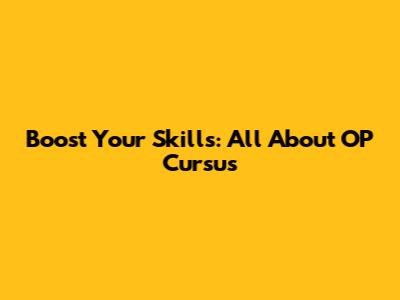 Boost Your Skills: All About OP Cursus