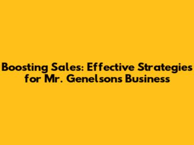 Boosting Sales: Effective Strategies for Mr. Genelson's Business