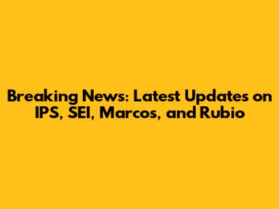 Breaking News: Latest Updates on IPS, SEI, Marcos, and Rubio