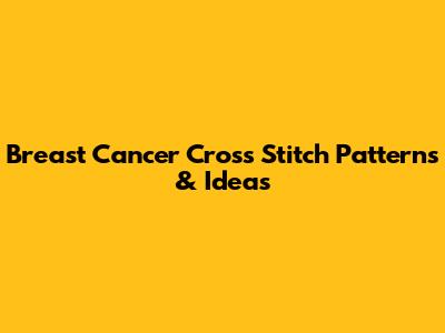 Breast Cancer Cross Stitch Patterns & Ideas