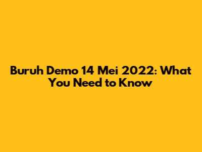 Buruh Demo 14 Mei 2022: What You Need to Know