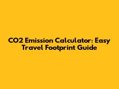 CO2 Emission Calculator: Easy Travel Footprint Guide
