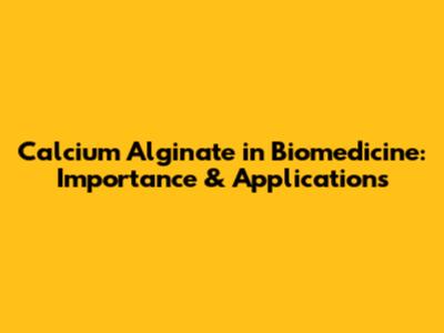 Calcium Alginate in Biomedicine: Importance & Applications