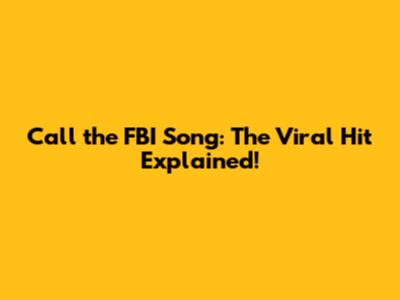 Call the FBI Song: The Viral Hit Explained!