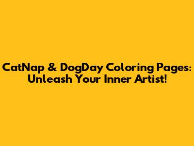 CatNap & DogDay Coloring Pages: Unleash Your Inner Artist!
