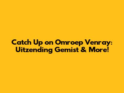 Catch Up on Omroep Venray: Uitzending Gemist & More!