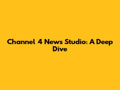 Channel 4 News Studio: A Deep Dive