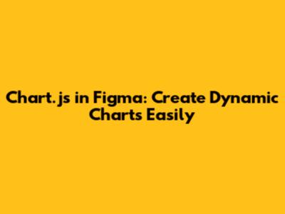 Chart.js in Figma: Create Dynamic Charts Easily