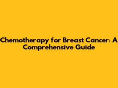 Chemotherapy for Breast Cancer: A Comprehensive Guide