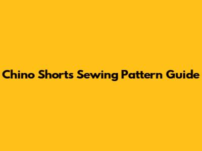 Chino Shorts Sewing Pattern Guide