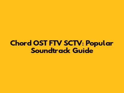Chord OST FTV SCTV: Popular Soundtrack Guide
