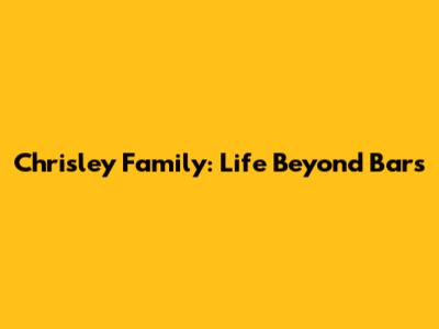 Chrisley Family: Life Beyond Bars