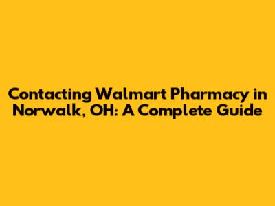 Contacting Walmart Pharmacy in Norwalk, OH: A Complete Guide