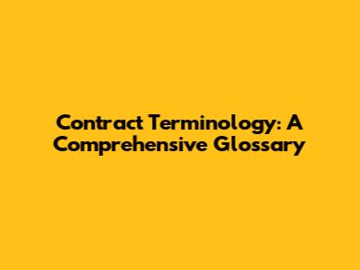 Contract Terminology: A Comprehensive Glossary