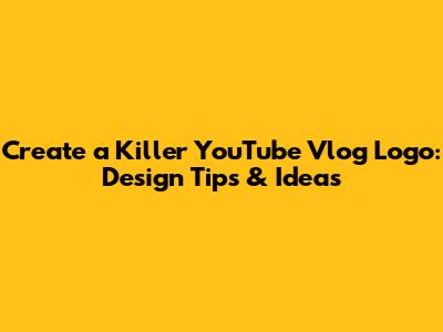 Create a Killer YouTube Vlog Logo: Design Tips & Ideas