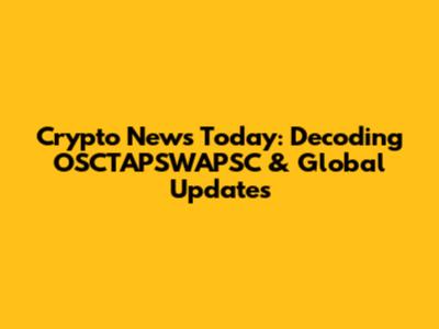 Crypto News Today: Decoding OSCTAPSWAPSC & Global Updates
