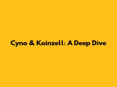 Cyno & Koinzell: A Deep Dive