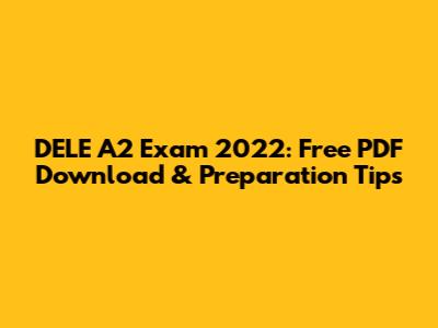 DELE A2 Exam 2022: Free PDF Download & Preparation Tips