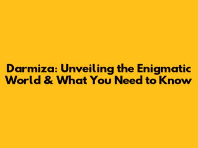 Darmiza: Unveiling the Enigmatic World & What You Need to Know