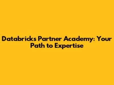 Databricks Partner Academy: Your Path to Expertise