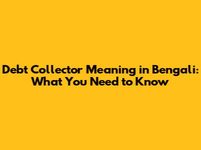 Debt Collector Meaning in Bengali: What You Need to Know