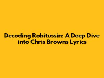 Decoding 'Robitussin': A Deep Dive into Chris Brown's Lyrics