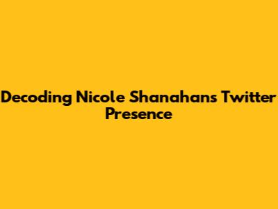 Decoding Nicole Shanahan's Twitter Presence