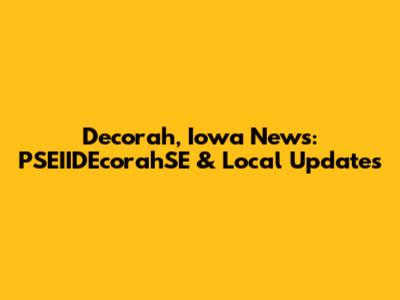 Decorah, Iowa News: PSEIIDEcorahSE & Local Updates