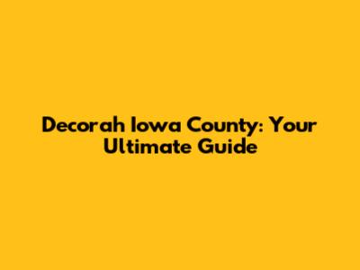 Decorah Iowa County: Your Ultimate Guide