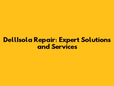 Dell'Isola Repair: Expert Solutions and Services