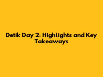 Detik Day 2: Highlights and Key Takeaways