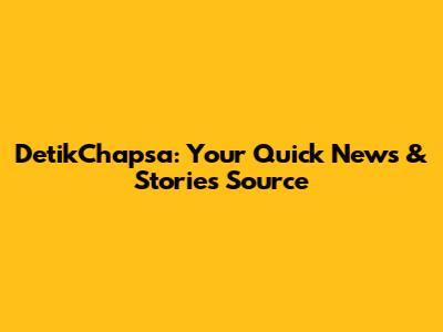 DetikChapsa: Your Quick News & Stories Source