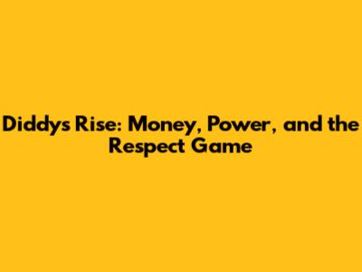 Diddy's Rise: Money, Power, and the Respect Game
