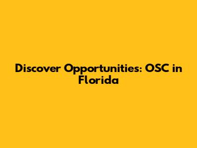 Discover Opportunities: OSC in Florida