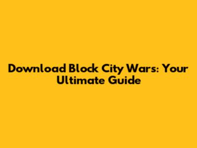 Download Block City Wars: Your Ultimate Guide